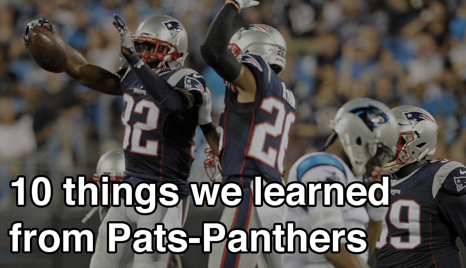 10 Things We Learned From The Patriots' Preseason Win Over The Panthers