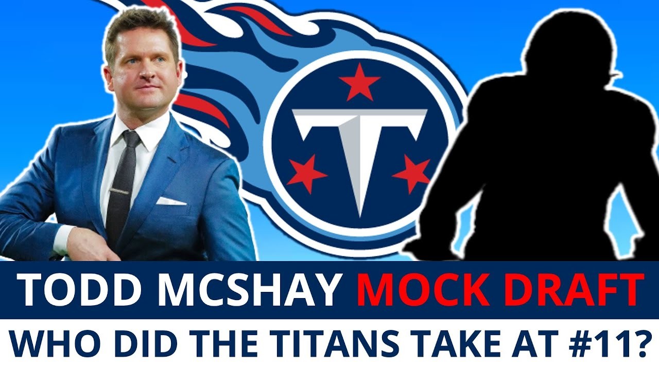 Todd McShay’s 2023 NFL Mock Draft Reaction For The Tennessee Titans