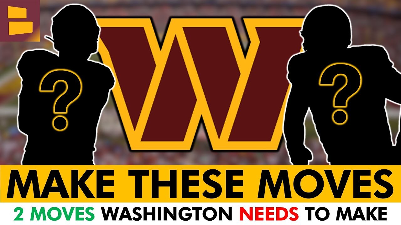 Commanders Rumors: 2 Moves The Washington Commanders NEED To Make