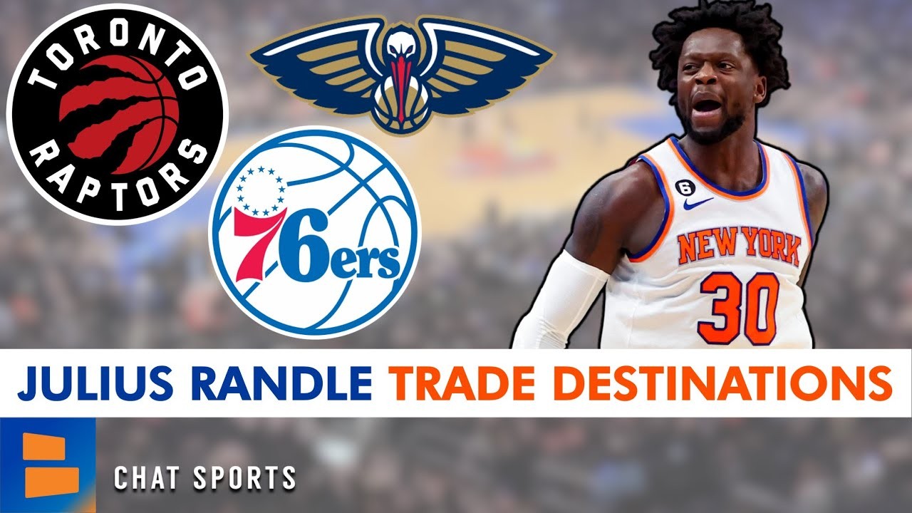 Julius Randle Trade Destinations | New York Knicks Trade Rumors