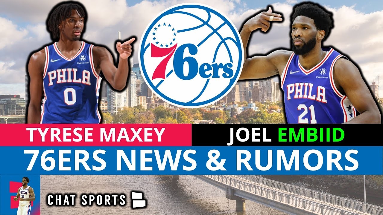 TODAY’S Philadelphia 76ers Rumors On Tyrese Maxey Trade, Joel Embiid ...