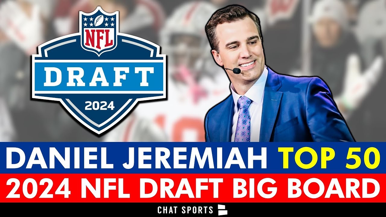 Daniel Jeremiah’s Top 50 2024 NFL Draft Big Board Ft Jayden Daniels